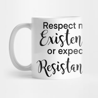 Respect my existence or expect my resistance women’s rights design Mug